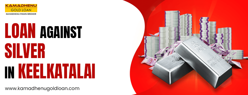 Loan against silver in keelkatalai