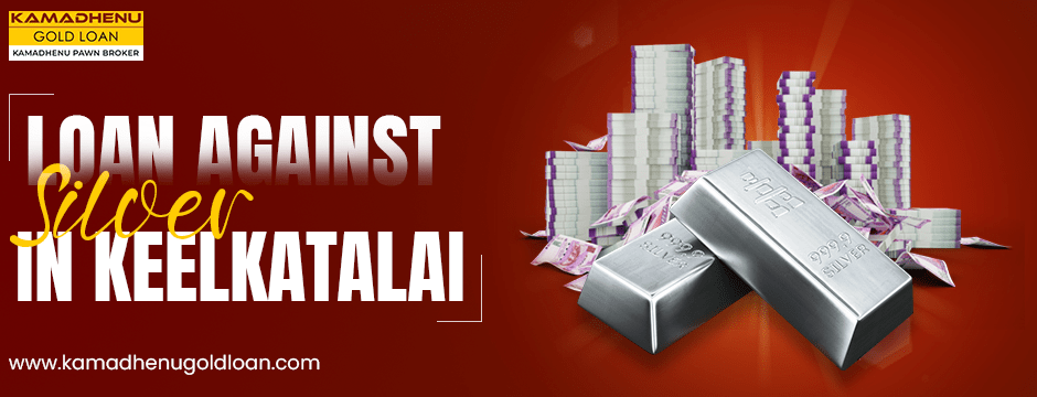 Loan against silver in keelkatalai