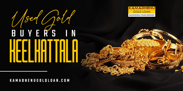 How to Choose the Best Used Gold Buyers in Keelkattala