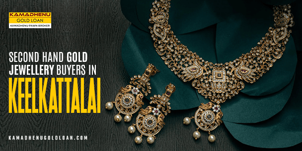 Sell Gold in Keelkattalai: Trusted Jewellery Buyers Near You