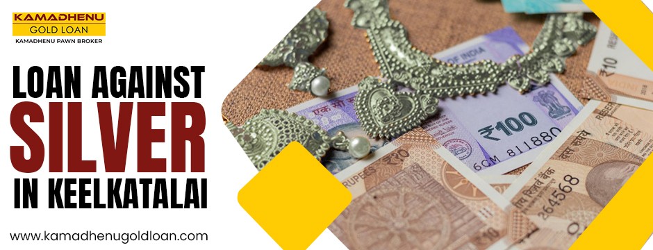 Loan against silver in keelkatalai 